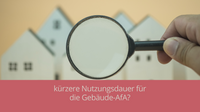 Gebäude AfA - kürzere Nutzungsdauer